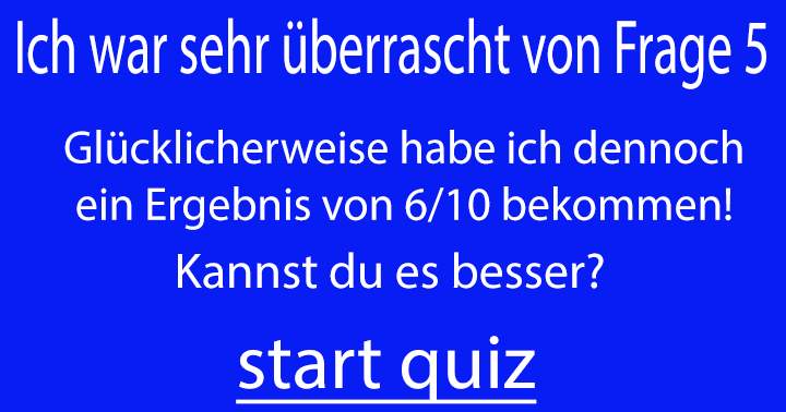 Ich habe 6/10 Punkten... jetzt bist du dran! 