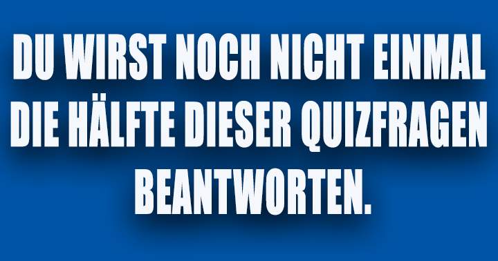 Tut mir leid, aber mehr als die Hälfte der Personen versagt!