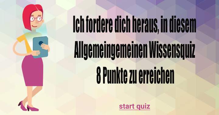 Denkst du, dass du 8 von 10 Antworten findest?