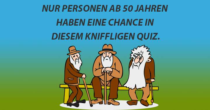 Personen unter 50 Jahren haben bei diesem Quiz keine Chance!