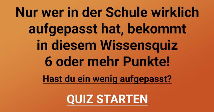 Hast du in der Schule aufgepasst?