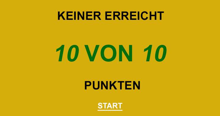 Wenn die Punktzahl 10 ist, dann ist dein IQ 130+