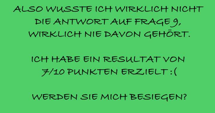 Vertaald: Werden Sie meine Punktzahl von 7/10 übertreffen?