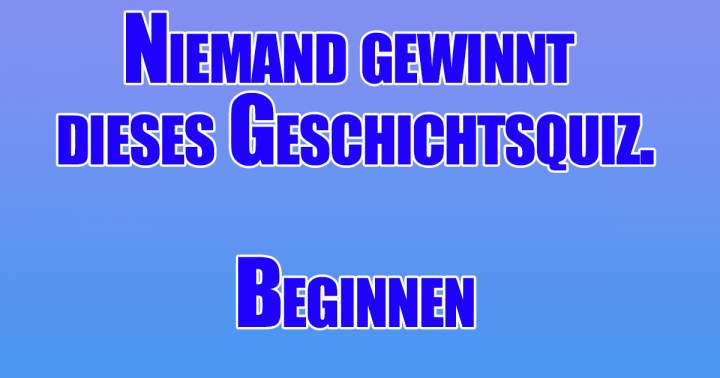 Mit diesem Quiz sind 10 Punkte wirklich fast unmöglich.