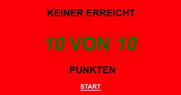 Keiner erreicht 10/10!