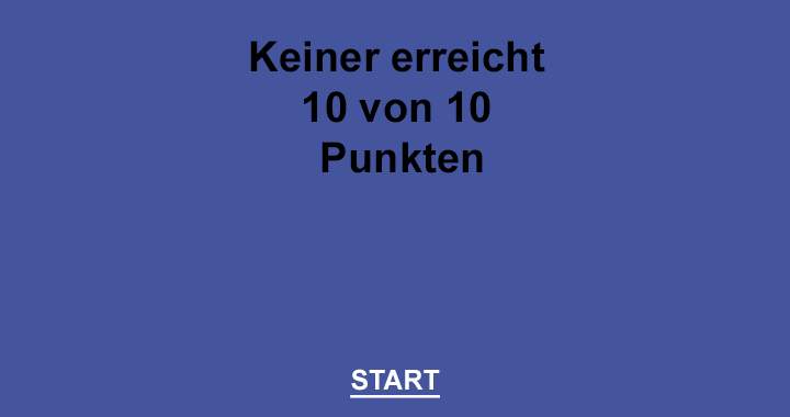 Keiner erreicht 10 von 10 Punkten