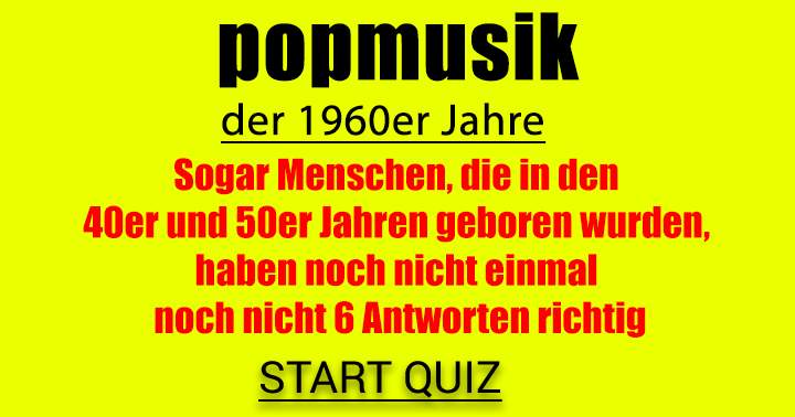 Haben Sie mehr als 6 gute Antworten in diesem Quiz über Popmusik aus den 60er Jahren?