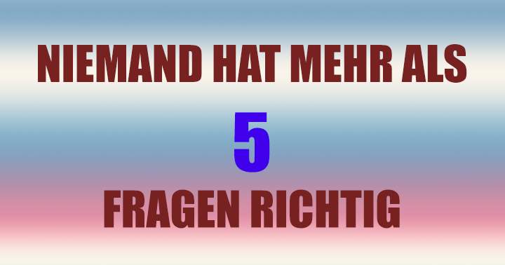 Nur 5 Fragen!