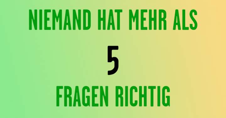 Keiner hat mehr als 5 Fragen richtig