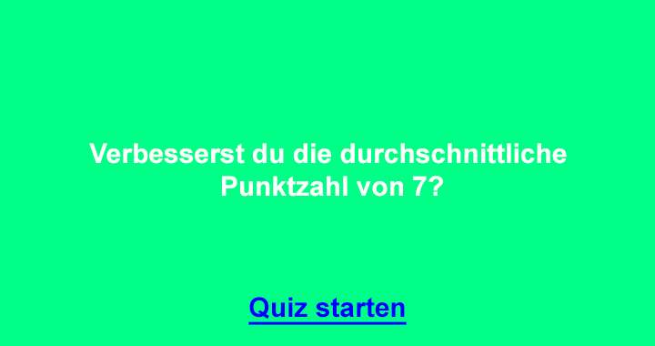 Verbesserst du die durchschnittliche Punktzahl von 7?