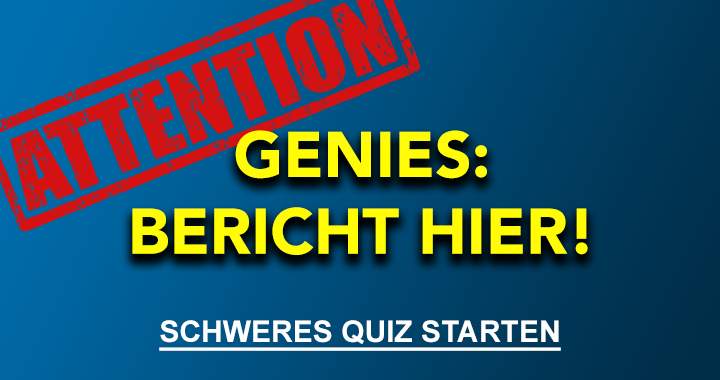 Sehr schweres Quiz!