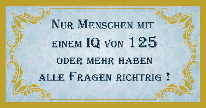 Ein Quiz Für einen hohen IQ!