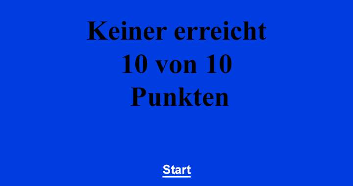 Keiner erreicht 10 von 10 Punkten!!	