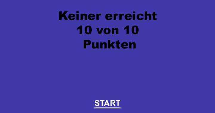 Keiner erreicht 10 von 10 Punkten!