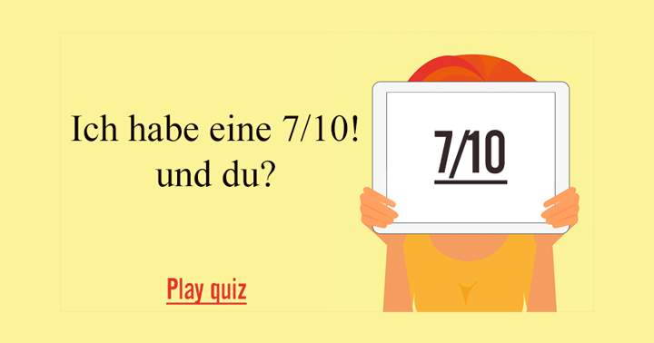 Ich habe eine 7!! Und du?