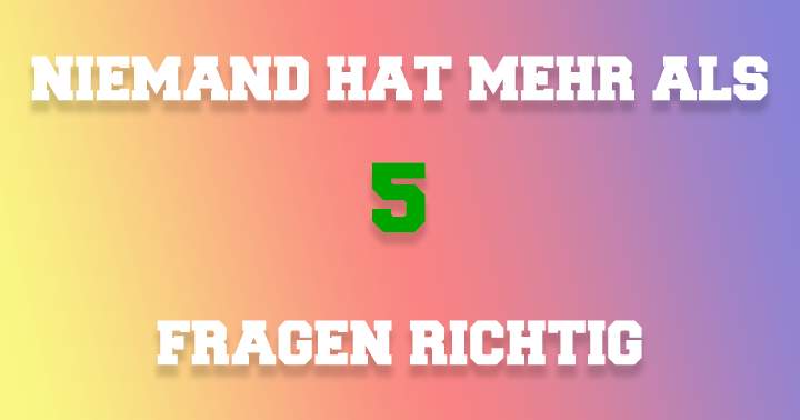 Niemand hat mehr als 5 Fragen richtig