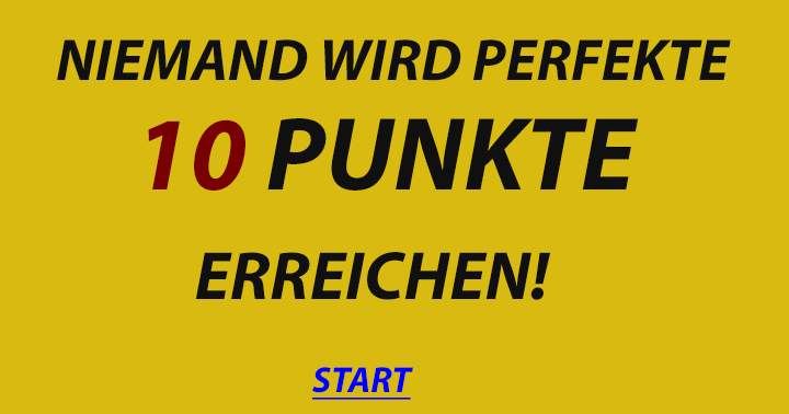 Niemand wird 10 Punkte erreichen