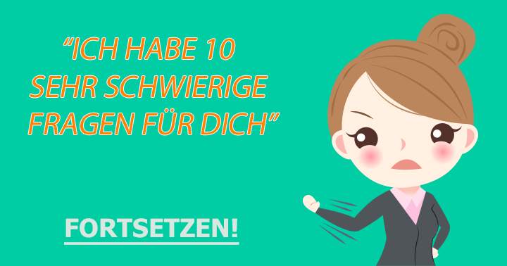 10 schwierige Fragen