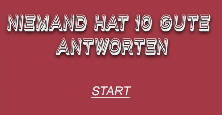 Niemand hat 10 gute Antworten!