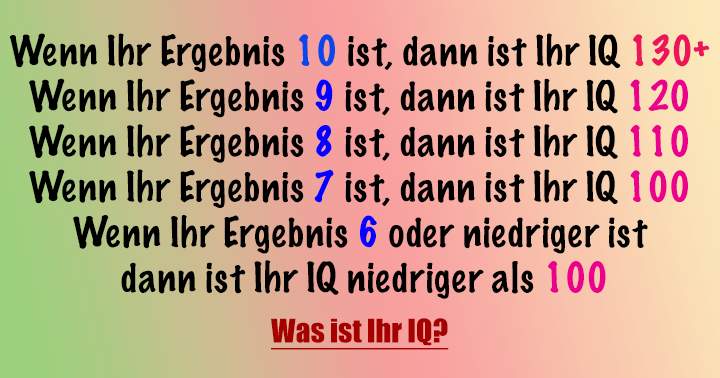 Hast du einen iq von 130?	