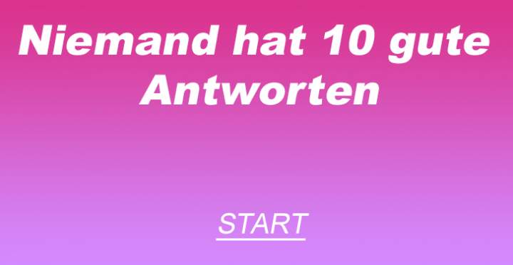 Niemand hat 10 gute  Antworten