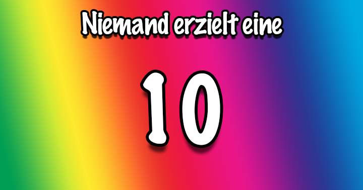 Niemand erzielt eine 10